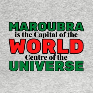 MAROUBRA IS THE CAPITAL OF THE WORLD, CENTRE OF THE UNIVERSE - GREY BACKGROUND T-Shirt